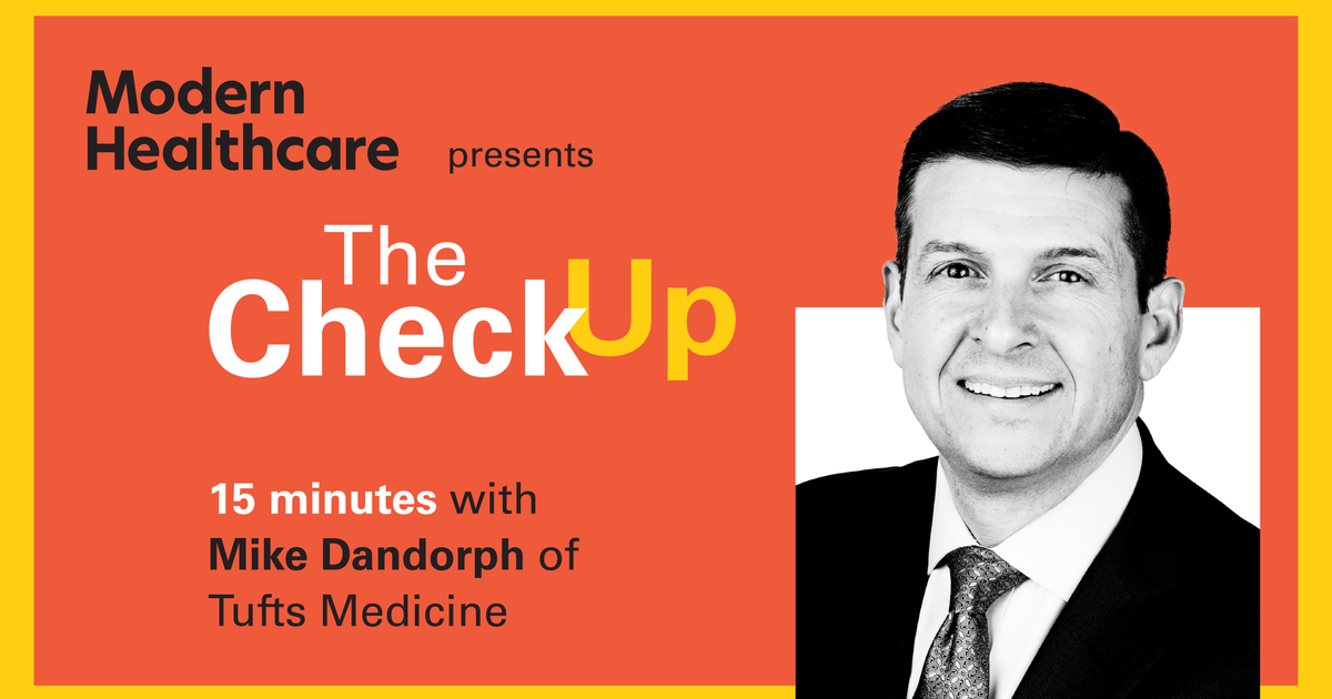 The Check Up Michael Dandorph Of Tufts Medicine Modern Healthcare